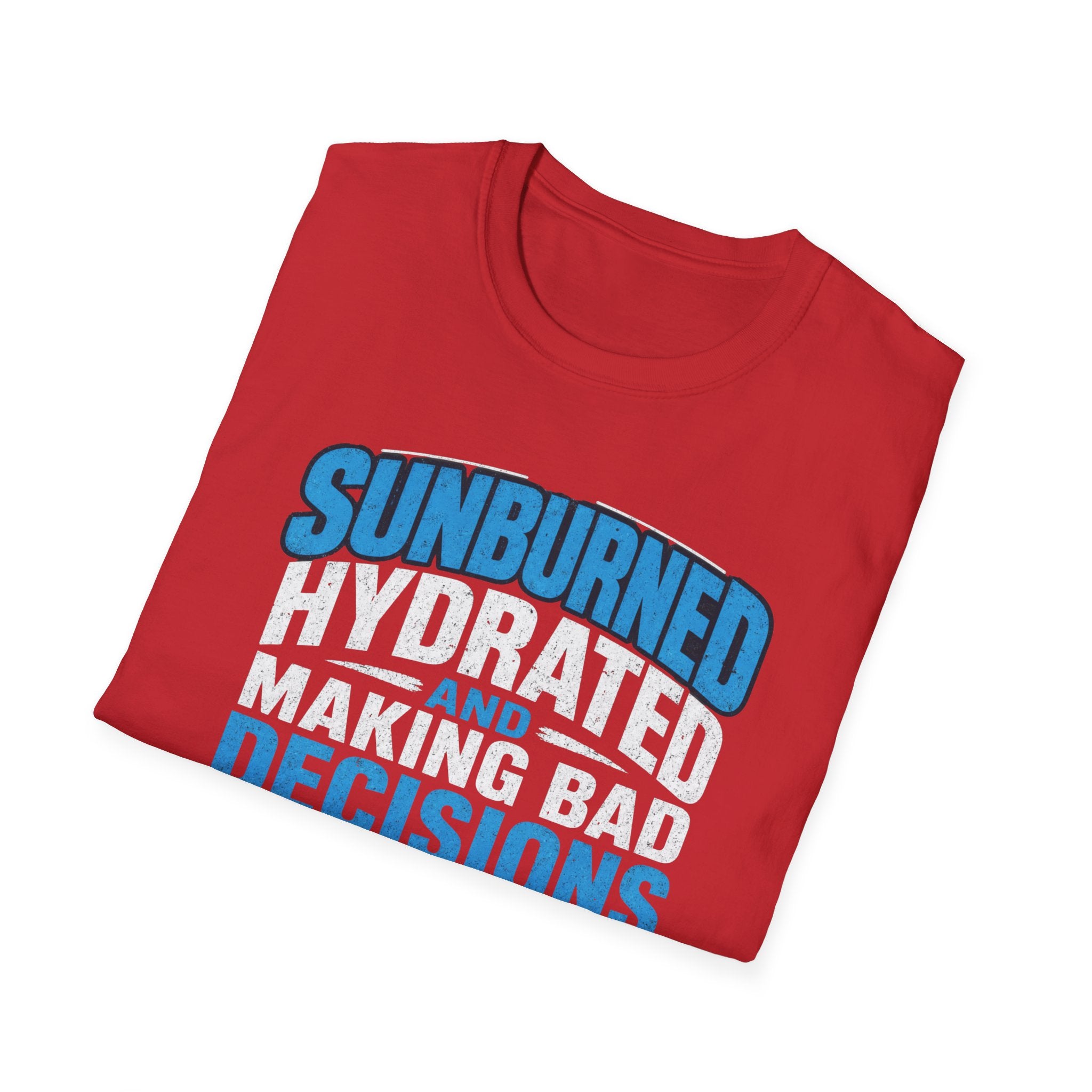 Sunburned Hydrated and Bad Decisions Graphic T-Shirt